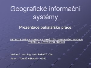 Geografick informan systmy Prezentace bakalsk prce DETEKCE ZMN