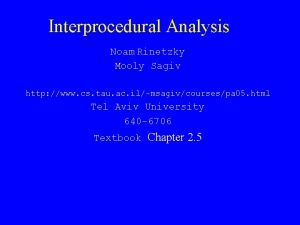 Interprocedural Analysis Noam Rinetzky Mooly Sagiv http www