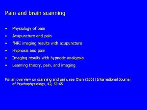 Pain and brain scanning Physiology of pain Acupuncture