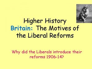 Higher History Britain The Motives of the Liberal