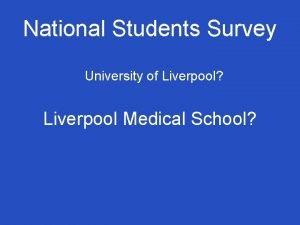 National Students Survey University of Liverpool Liverpool Medical