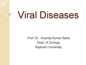 Viral Diseases Prof Dr Ananda Kumar Saha Dept