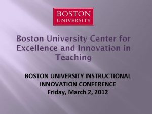 BOSTON UNIVERSITY INSTRUCTIONAL INNOVATION CONFERENCE Friday March 2