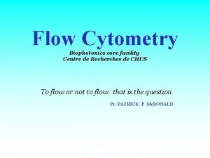 Flow Cytometry Biophotonics core facility Centre de Recherches