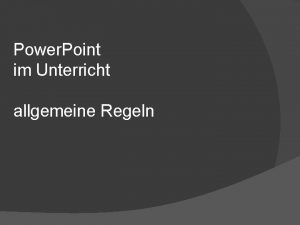 Power Point im Unterricht allgemeine Regeln Inhalt I