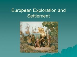 European Exploration and Settlement Introduction u u u