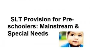 SLT Provision for Preschoolers Mainstream Special Needs They