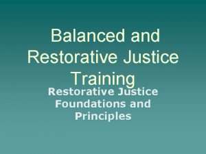 Balanced and Restorative Justice Training Restorative Justice Foundations