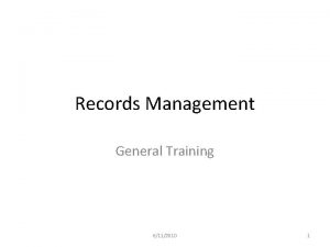 Records Management General Training 6112010 1 Why Records