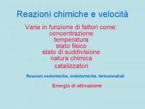 Reazioni chimiche e velocit Varia in funzione di