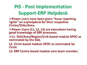 PIS Post Implementation SupportERP Helpdesk Power users have