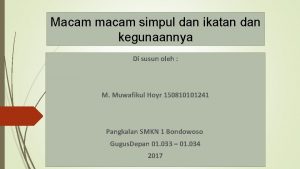 Macam macam ikatan dan kegunaannya Macam macam ikatan dan kegunaannya