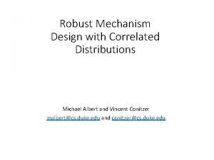Robust Mechanism Design with Correlated Distributions Michael Albert