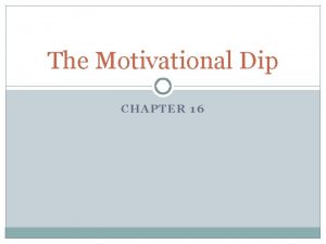 The Motivational Dip CHAPTER 16 When I dip