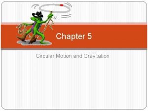 Chapter 5 Circular Motion and Gravitation Kinematics of