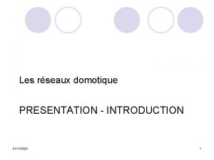 Les rseaux domotique PRESENTATION INTRODUCTION 01112020 1 Domotique