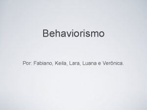 Behaviorismo Por Fabiano Keila Lara Luana e Vernica