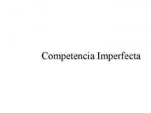 Competencia Imperfecta EL OLIGOPOLIO CONCEPTO Y CARACTERES Un