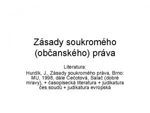 Zsady soukromho obanskho prva Literatura Hurdk J Zsady