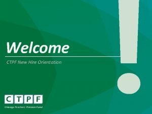 Welcome CTPF New Hire Orientation Organizational Overview Key