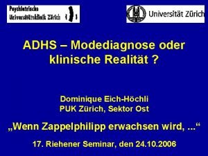 ADHS Modediagnose oder klinische Realitt Dominique EichHchli PUK