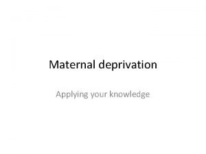 Maternal deprivation Applying your knowledge Starteron your own