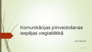 Komunikcijas pilnveidoanas iespjas vieglatltik Ieva Busina 09 11