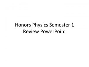 Honors physics semester 1 review