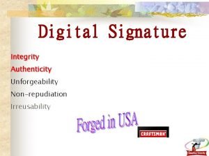Digital Signature Integrity Authenticity Unforgeability Nonrepudiation Irreusability Conventional