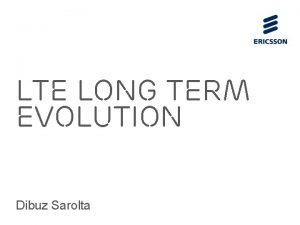 LTE Long Term Evolution Dibuz Sarolta History of
