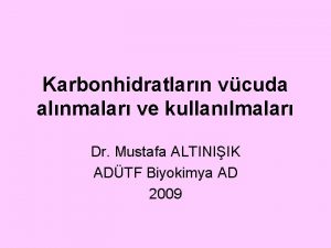 Karbonhidratlarn vcuda alnmalar ve kullanlmalar Dr Mustafa ALTINIIK