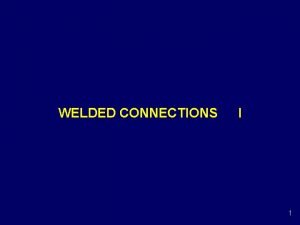 WELDED CONNECTIONS I 1 INTRODUCTION Efficient and direct