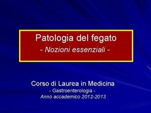 Patologia del fegato Nozioni essenziali Corso di Laurea