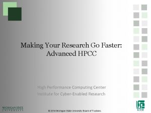Making Your Research Go Faster Advanced HPCC High