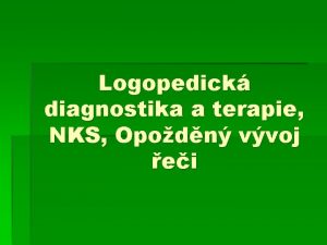 Logopedick diagnostika a terapie NKS Opodn vvoj ei