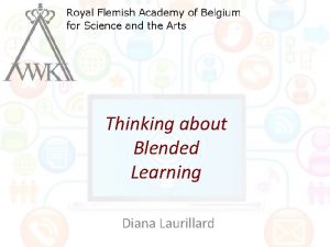 Thinking about Blended Learning Diana Laurillard The global