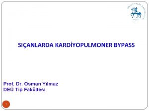 SIANLARDA KARDYOPULMONER BYPASS Prof Dr Osman Ylmaz DE