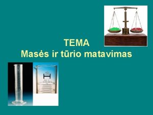 TEMA Mass ir trio matavimas PRAEIT PAMOK TURJOTE