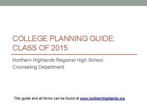 COLLEGE PLANNING GUIDE CLASS OF 2015 Northern Highlands