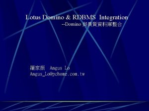 Lotus Domino RDBMS Integration Domino Angus Lo AngusLopchome