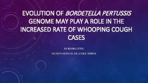 EVOLUTION OF BORDETELLA PERTUSSIS GENOME MAY PLAY A