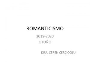 ROMANTICISMO 2019 2020 OTOO DRA CEREN EROLU Quiero