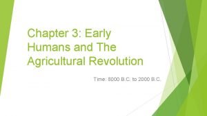 Chapter 3 early humans and the agricultural revolution