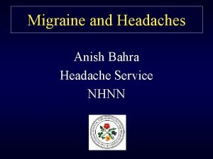 Migraine and Headaches Anish Bahra Headache Service NHNN