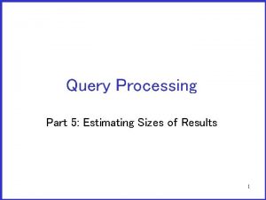 Query Processing Part 5 Estimating Sizes of Results