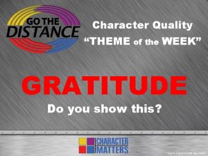 Character Quality THEME of the WEEK GRATITUDE Do