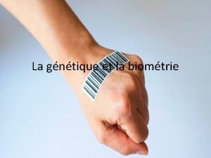 La gntique et la biomtrie Dfinitions Gntiques Locus