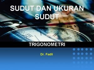 SUDUT DAN UKURAN SUDUT TRIGONOMETRI Dr Fadli Pengertian