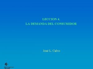 LECCION 4 LA DEMANDA DEL CONSUMIDOR Jos L