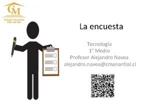 La encuesta Tecnologa 1 Medio Profesor Alejandro Navea